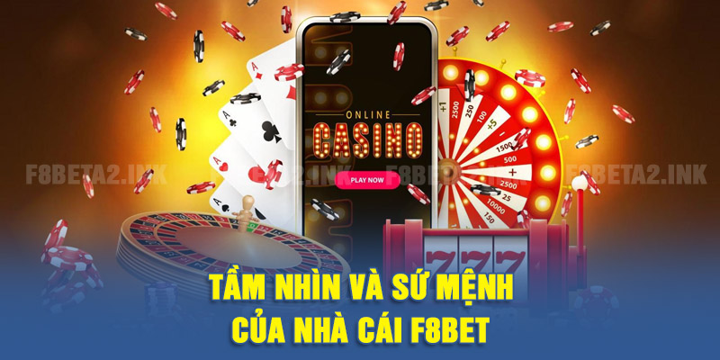 Tầm nhìn và sứ mệnh của nhà cái F8BET